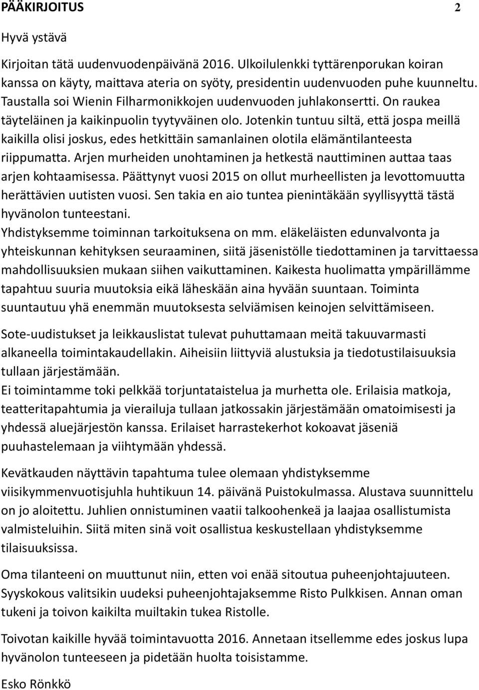 Jotenkin tuntuu siltä, että jospa meillä kaikilla olisi joskus, edes hetkittäin samanlainen olotila elämäntilanteesta riippumatta.