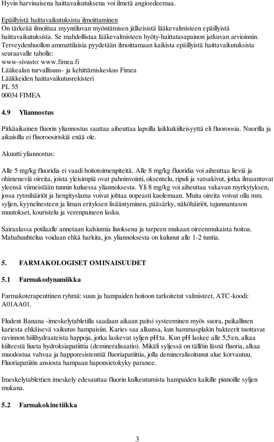 Se mahdollistaa lääkevalmisteen hyöty-haittatasapainon jatkuvan arvioinnin.