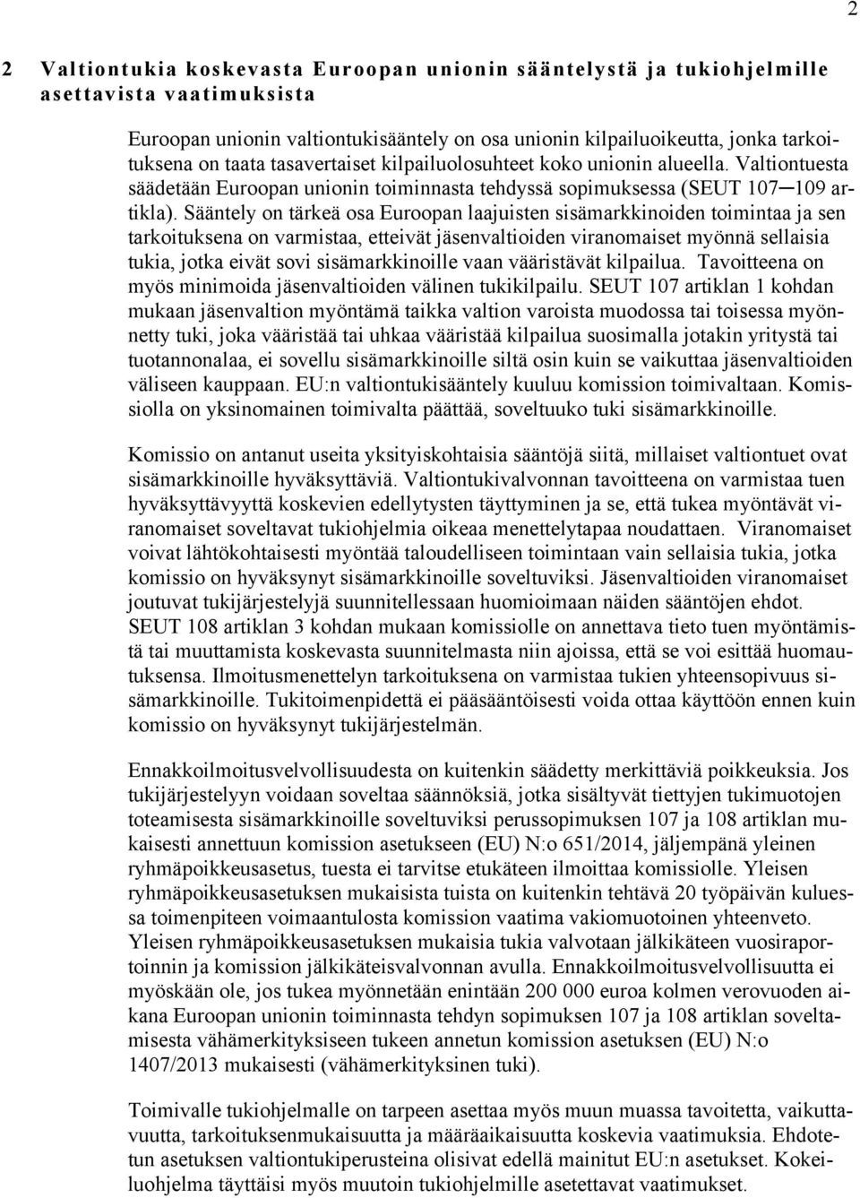 Sääntely on tärkeä osa Euroopan laajuisten sisämarkkinoiden toimintaa ja sen tarkoituksena on varmistaa, etteivät jäsenvaltioiden viranomaiset myönnä sellaisia tukia, jotka eivät sovi