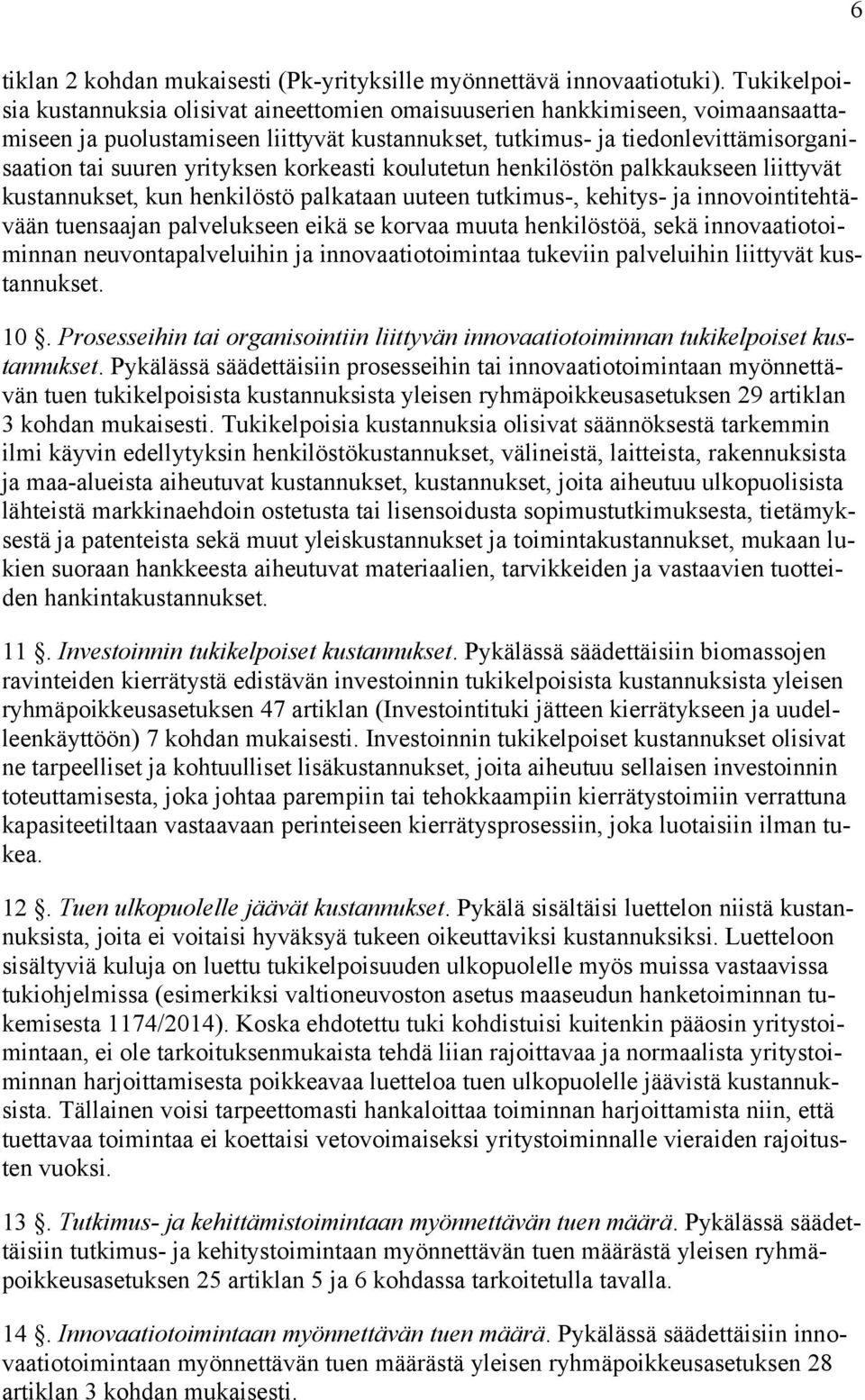 yrityksen korkeasti koulutetun henkilöstön palkkaukseen liittyvät kustannukset, kun henkilöstö palkataan uuteen tutkimus-, kehitys- ja innovointitehtävään tuensaajan palvelukseen eikä se korvaa muuta