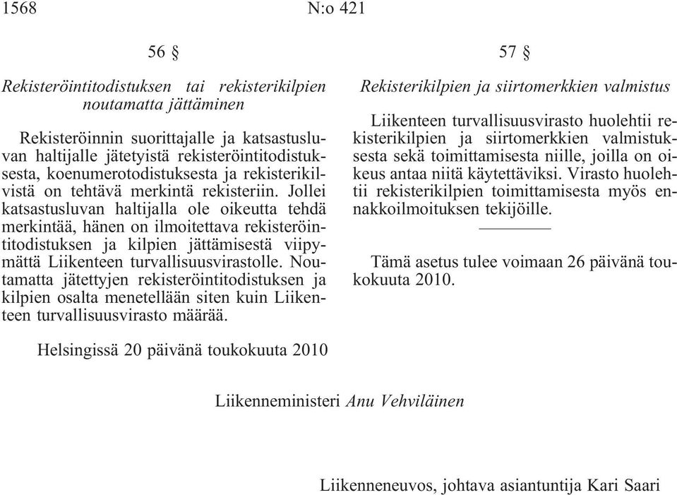 Jollei katsastusluvan haltijalla ole oikeutta tehdä merkintää, hänen on ilmoitettava rekisteröintitodistuksen ja kilpien jättämisestä viipymättä Liikenteen turvallisuusvirastolle.