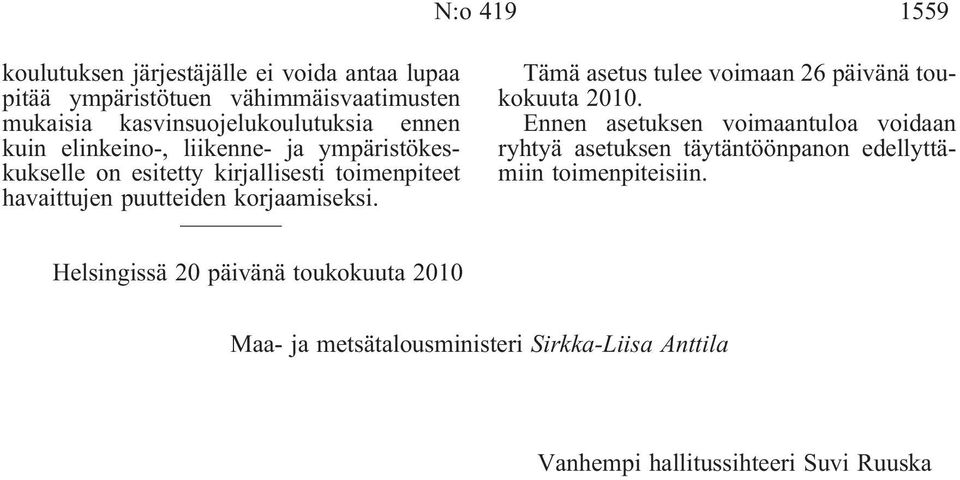 Tämä asetus tulee voimaan 26 päivänä toukokuuta 2010.