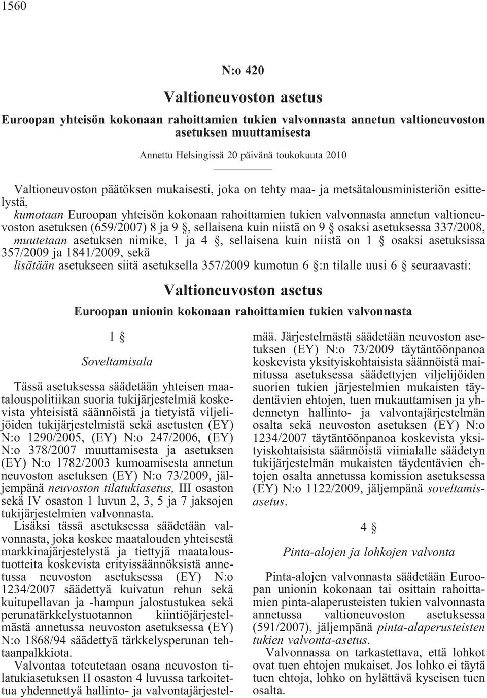 asetuksen(659/2007) 8 ja 9, sellaisena kuin niistä on 9 osaksi asetuksessa 337/2008, muutetaan asetuksen nimike, 1 ja 4, sellaisena kuin niistä on 1 osaksi asetuksissa 357/2009 ja 1841/2009, sekä