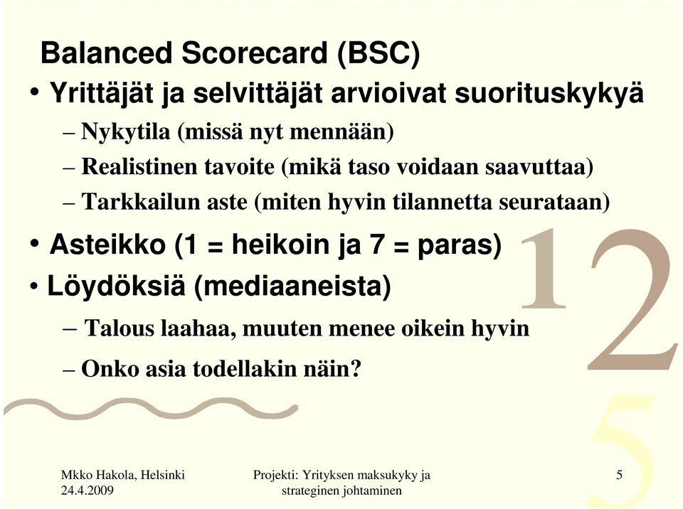 hyvin tilannetta seurataan) Asteikko ( = heikoin ja 7 = paras) 0 0 0 0 0 0 0 0 0 0 0 0 0 0