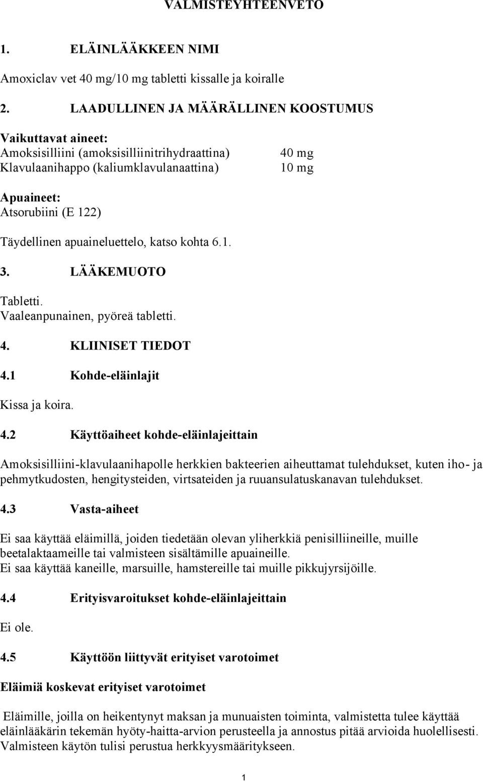 apuaineluettelo, katso kohta 6.1. 3. LÄÄKEMUOTO Tabletti. Vaaleanpunainen, pyöreä tabletti. 4.