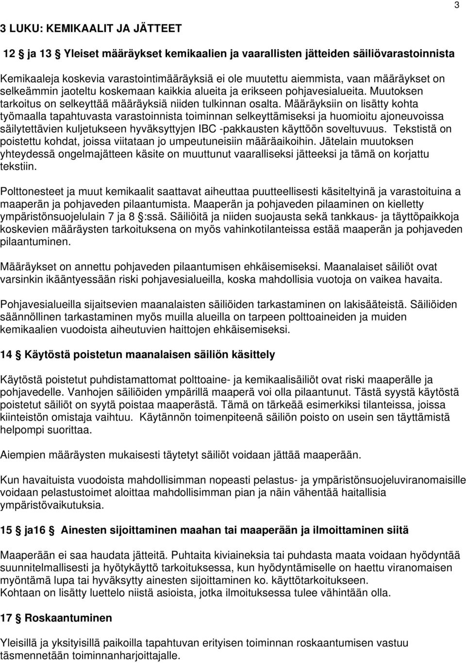 Määräyksiin on lisätty kohta työmaalla tapahtuvasta varastoinnista toiminnan selkeyttämiseksi ja huomioitu ajoneuvoissa säilytettävien kuljetukseen hyväksyttyjen IBC -pakkausten käyttöön soveltuvuus.