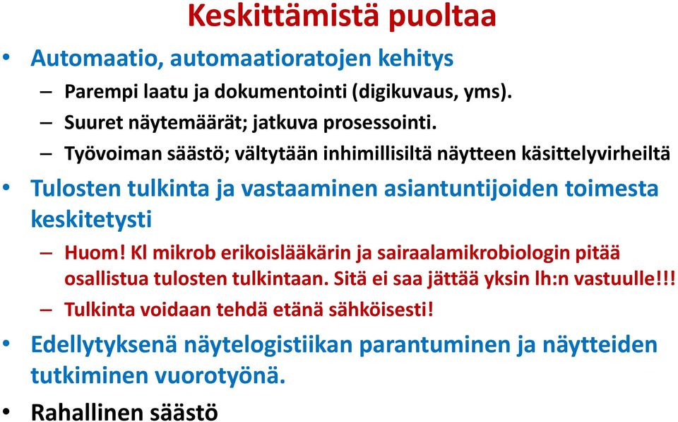 Työvoiman säästö; vältytään inhimillisiltä näytteen käsittelyvirheiltä Tulosten tulkinta ja vastaaminen asiantuntijoiden toimesta keskitetysti