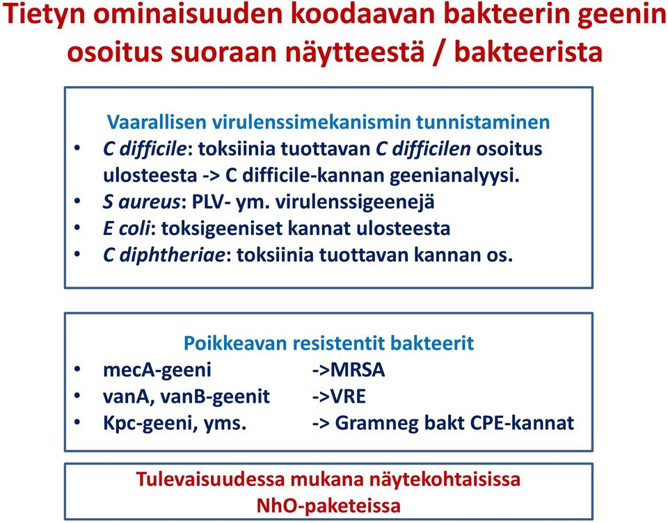 S aureus: PLV- ym. virulenssigeenejä E coli: toksigeeniset kannat ulosteesta C diphtheriae: toksiinia tuottavan kannan os.