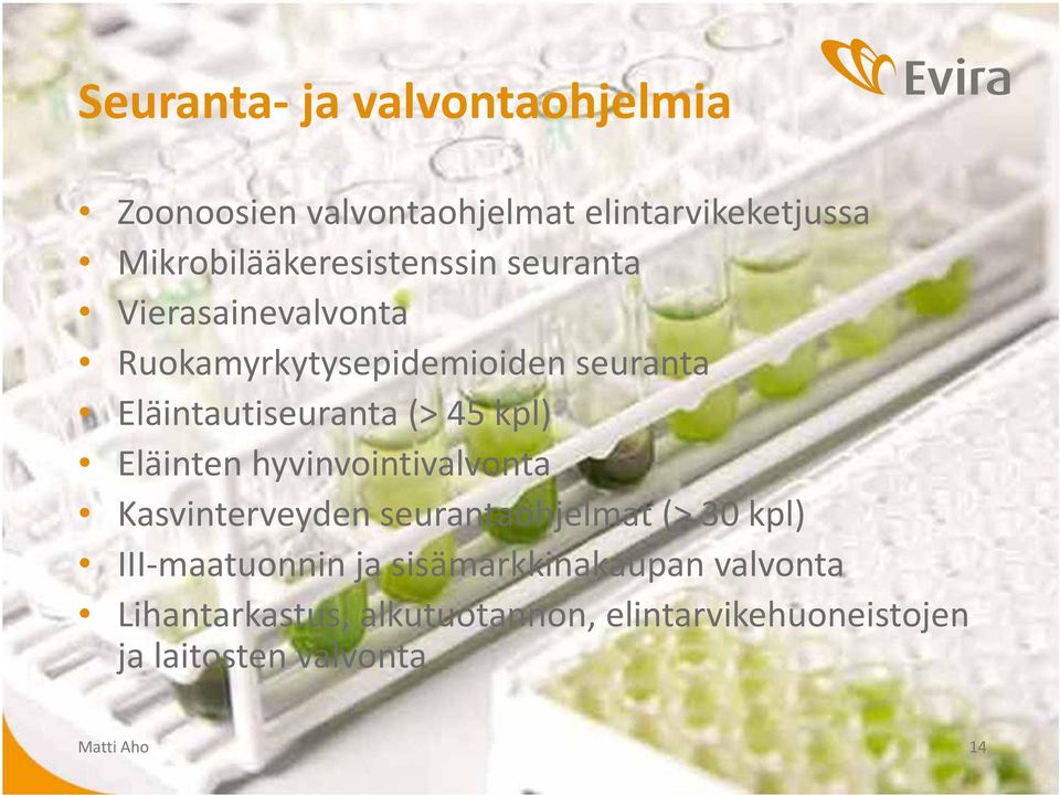 Eläintautiseuranta (> 45 kpl) Eläinten hyvinvointivalvonta Kasvinterveyden seurantaohjelmat (> 30