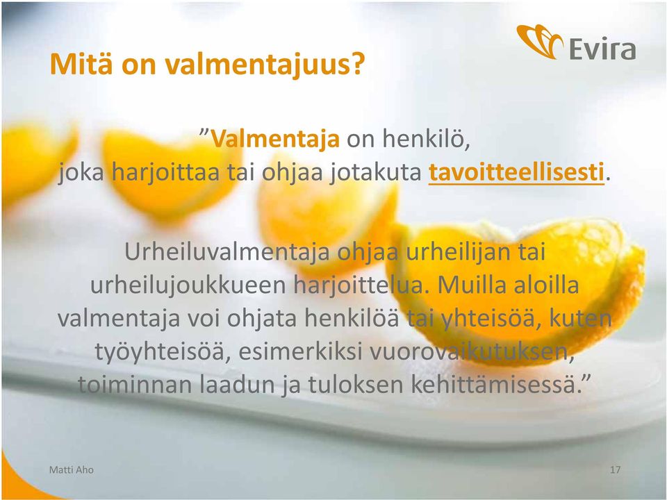 Urheiluvalmentaja ohjaa urheilijan tai urheilujoukkueen harjoittelua.