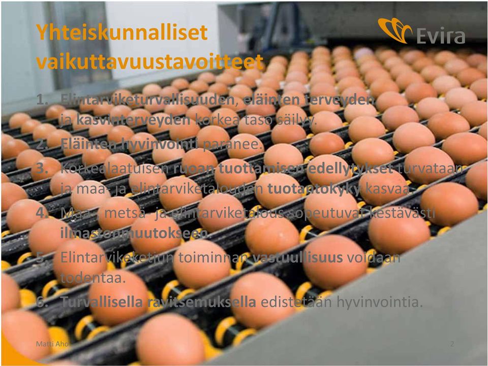 Korkealaatuisen ruoan tuottamisen edellytykset turvataan ja maa ja elintarviketalouden tuotantokyky kasvaa. 4.
