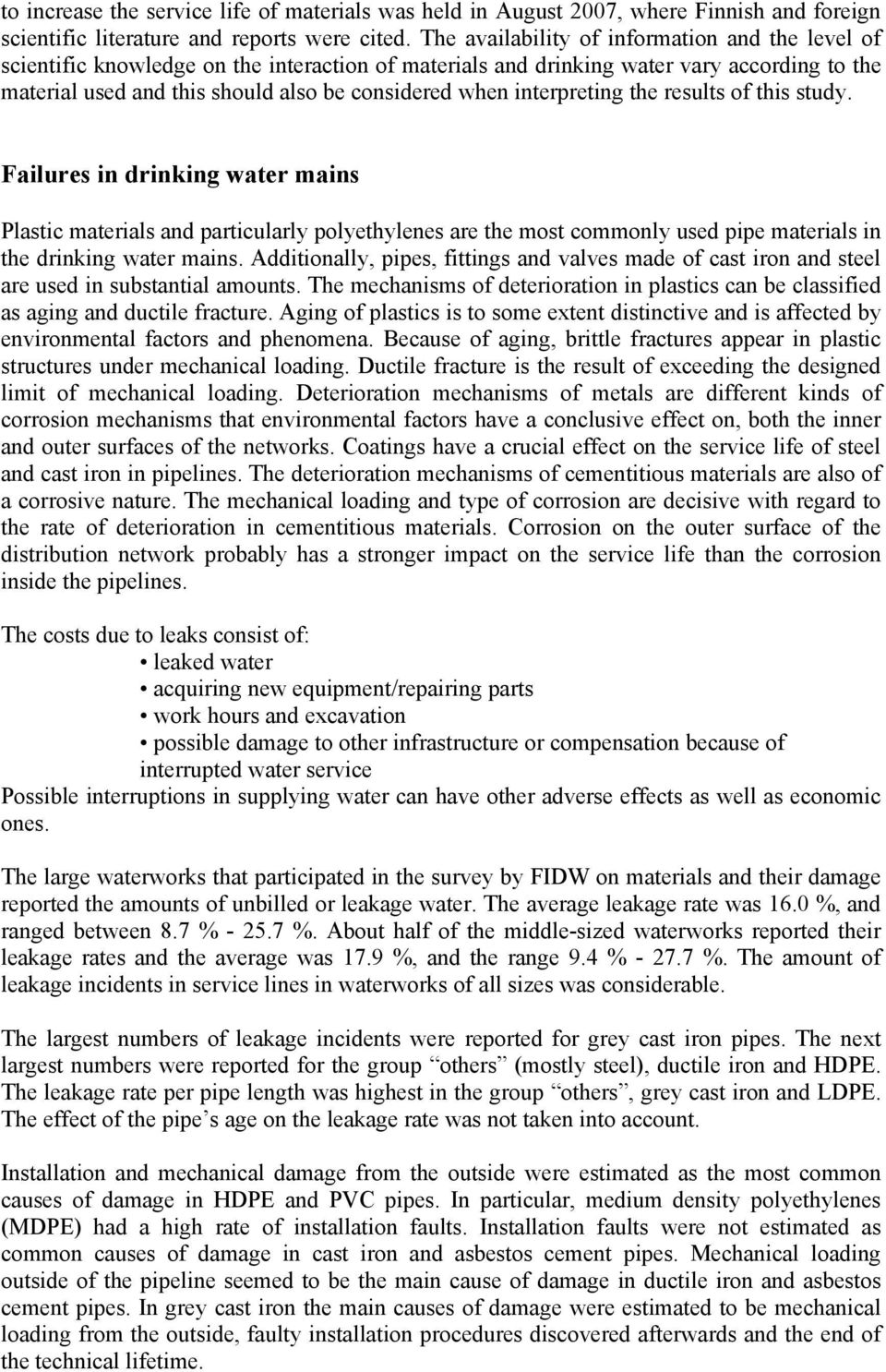 interpreting the results of this study. Failures in drinking water mains Plastic materials and particularly polyethylenes are the most commonly used pipe materials in the drinking water mains.