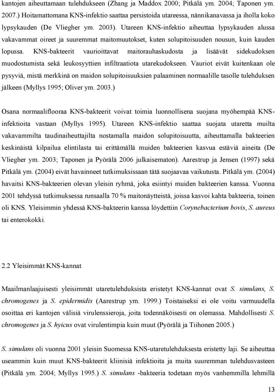 Utareen KNS-infektio aiheuttaa lypsykauden alussa vakavammat oireet ja suuremmat maitomuutokset, kuten solupitoisuuden nousun, kuin kauden lopussa.