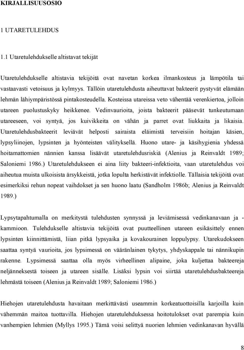 Vedinvaurioita, joista bakteerit pääsevät tunkeutumaan utareeseen, voi syntyä, jos kuivikkeita on vähän ja parret ovat liukkaita ja likaisia.