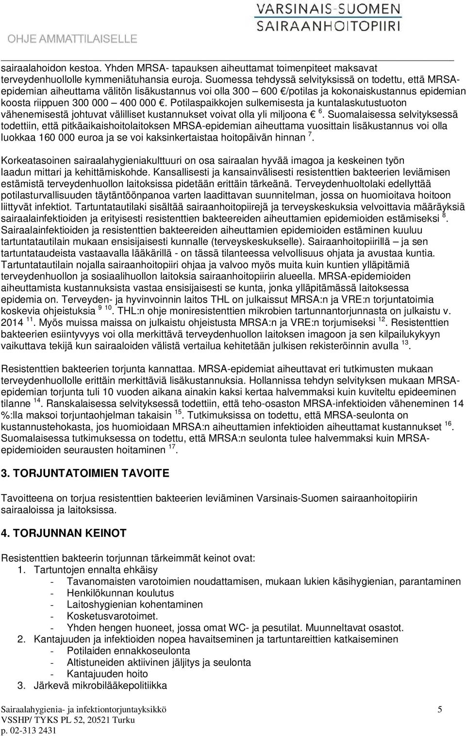 Potilaspaikkojen sulkemisesta ja kuntalaskutustuoton vähenemisestä johtuvat välilliset kustannukset voivat olla yli miljoona 6.