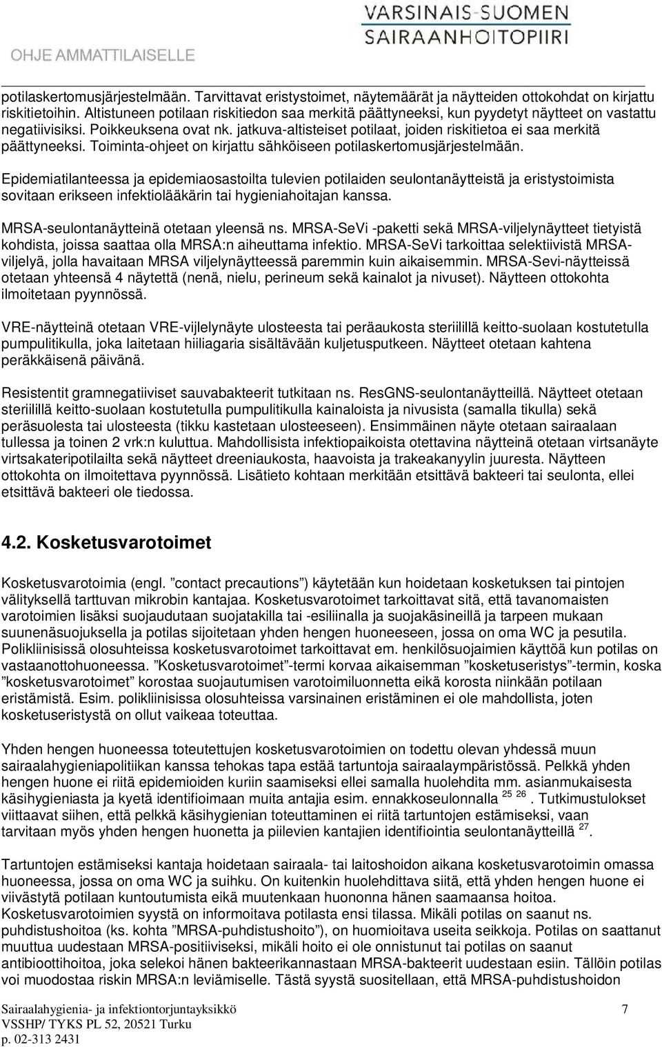 jatkuva-altisteiset potilaat, joiden riskitietoa ei saa merkitä päättyneeksi. Toiminta-ohjeet on kirjattu sähköiseen potilaskertomusjärjestelmään.