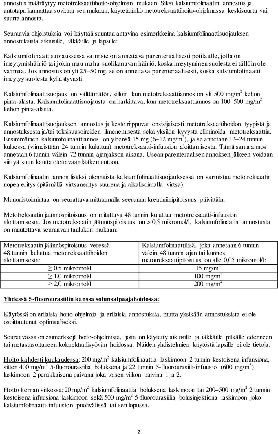 Seuraavia ohjeistuksia voi käyttää suuntaa antavina esimerkkeinä kalsiumfolinaattisuojauksen annostuksista aikuisille, iäkkäille ja lapsille: Kalsiumfolinaattisuojauksessa valmiste on annettava