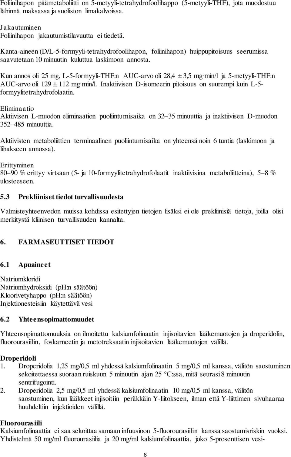 Kun annos oli 25 mg, L-5-formyyli-THF:n AUC-arvo oli 28,4 ± 3,5 mg min/l ja 5-metyyli-THF:n AUC-arvo oli 129 ± 112 mg min/l.