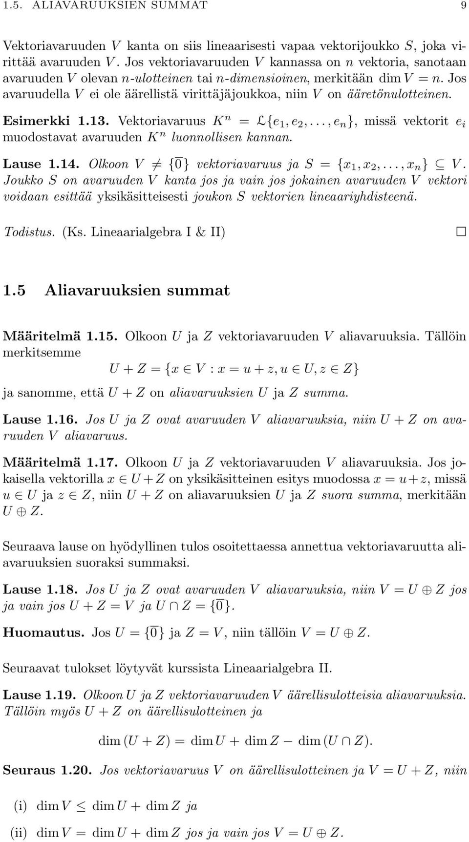 vektorit e i muodostavat avaruuden K n luonnollisen kannan Lause 114 Olkoon V {0} vektoriavaruus ja S = {x 1, x 2,, x n } V Joukko S on avaruuden V kanta jos ja vain jos jokainen avaruuden V vektori
