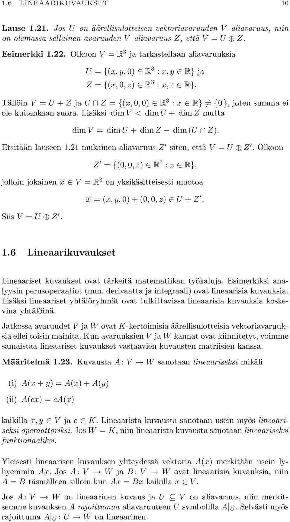 U + dim Z mutta dim V = dim U + dim Z dim (U Z) Etsitään lauseen 121 mukainen aliavaruus Z siten, että V = U Z Olkoon Z = {(0, 0, z) R 3 : z R}, jolloin jokainen x V = R 3 on yksikäsitteisesti muotoa