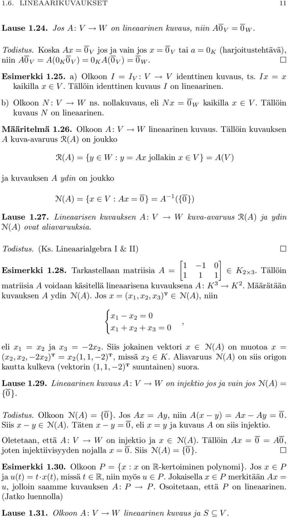 kuvaus N on lineaarinen Määritelmä 126 Olkoon A: V W lineaarinen kuvaus Tällöin kuvauksen A kuva-avaruus R(A) on joukko R(A) = {y W : y = Ax jollakin x V } = A(V ) ja kuvauksen A ydin on joukko N(A)
