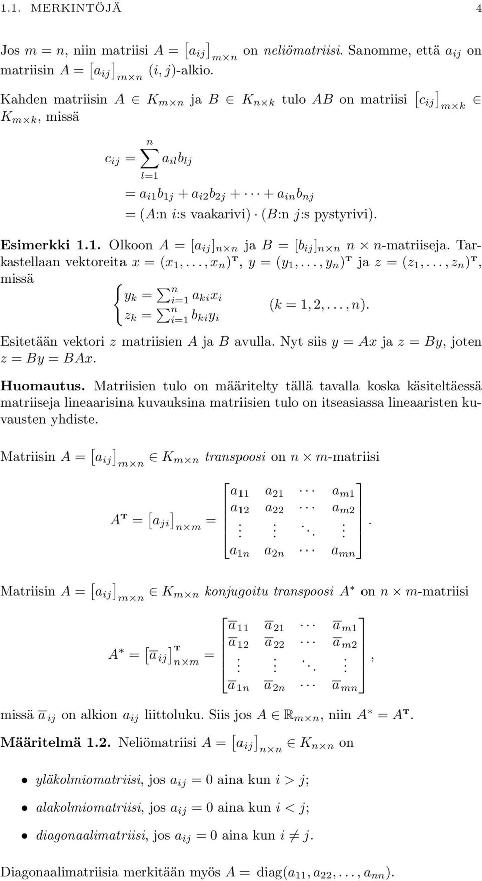 Tarkastellaan vektoreita x = (x 1,, x n ) t, y = (y 1,, y n ) t ja z = (z 1,, z n ) t, missä { y k = n i=1 a kix i z k = n i=1 b kiy i (k = 1, 2,, n) Esitetään vektori z matriisien A ja B avulla Nyt