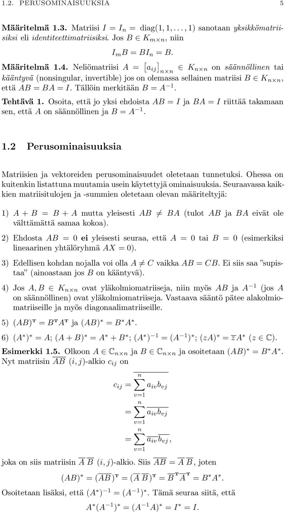 = I ja BA = I riittää takamaan sen, että A on säännöllinen ja B = A 1 12 Perusominaisuuksia Matriisien ja vektoreiden perusominaisuudet oletetaan tunnetuksi Ohessa on kuitenkin listattuna muutamia