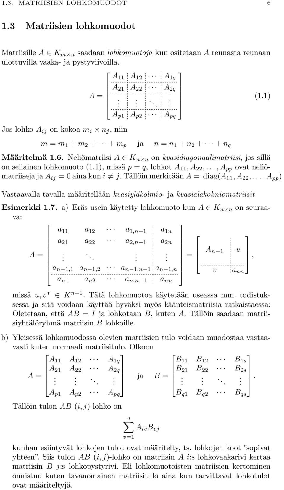 lohkomuoto (11), missä p = q, lohkot A 11, A 22,, A pp ovat neliömatriiseja ja A ij = 0 aina kun i j Tällöin merkitään A = diag(a 11, A 22,, A pp ) Vastaavalla tavalla määritellään kvasiyläkolmio- ja