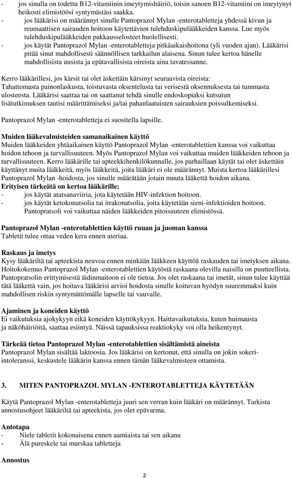 Lue myös tulehduskipulääkkeiden pakkausselosteet huolellisesti. - jos käytät Pantoprazol Mylan -enterotabletteja pitkäaikaishoitona (yli vuoden ajan).