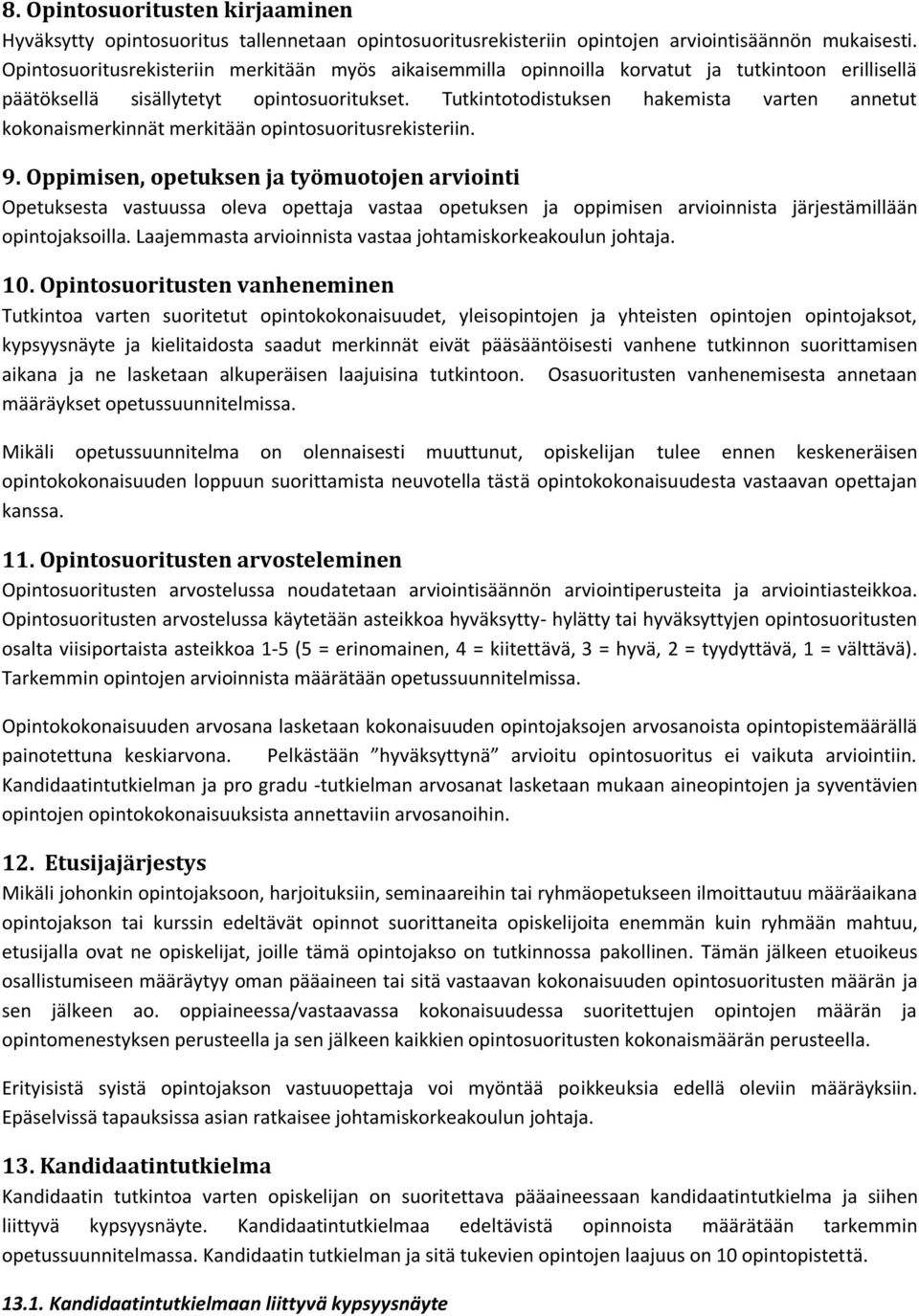 Tutkintotodistuksen hakemista varten annetut kokonaismerkinnät merkitään opintosuoritusrekisteriin. 9.