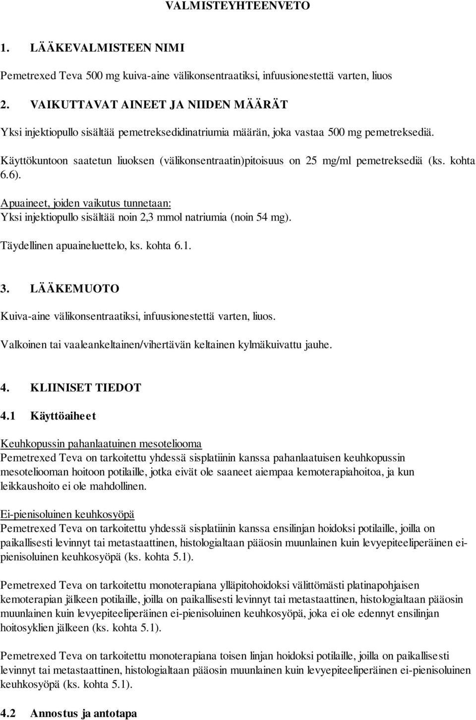Käyttökuntoon saatetun liuoksen (välikonsentraatin)pitoisuus on 25 mg/ml pemetreksediä (ks. kohta 6.6).