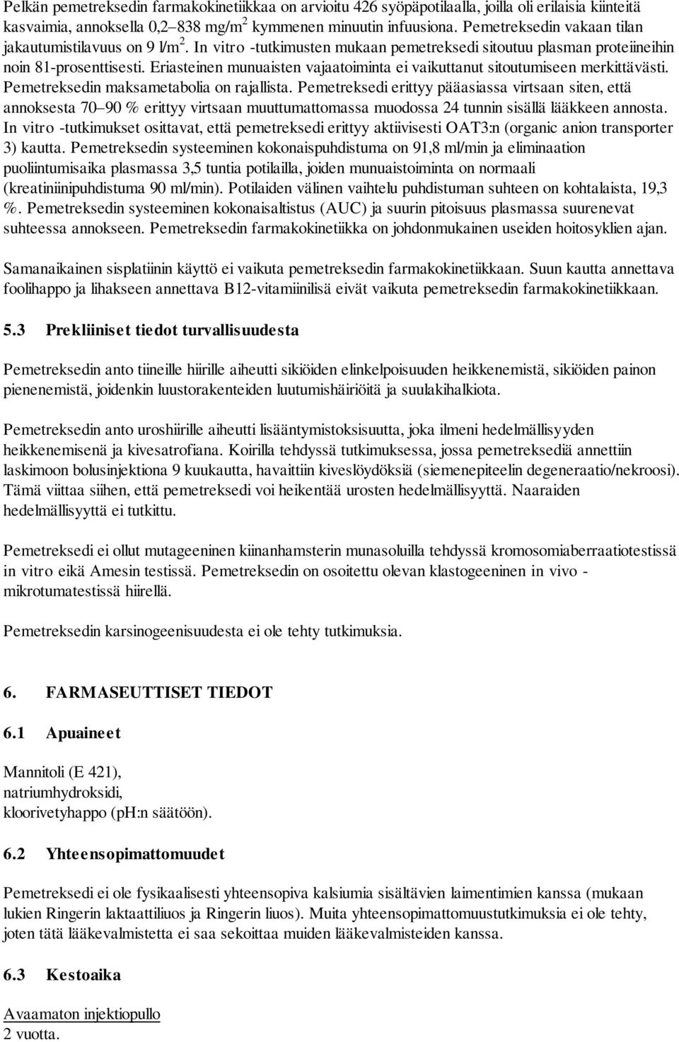 Eriasteinen munuaisten vajaatoiminta ei vaikuttanut sitoutumiseen merkittävästi. Pemetreksedin maksametabolia on rajallista.