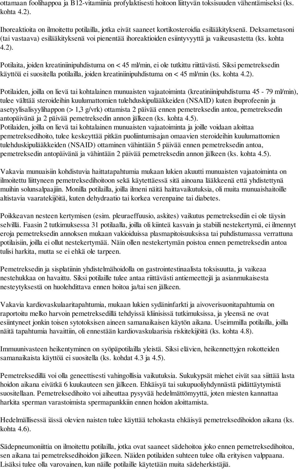 Deksametasoni (tai vastaava) esilääkityksenä voi pienentää ihoreaktioiden esiintyvyyttä ja vaikeusastetta (ks. kohta 4.2).