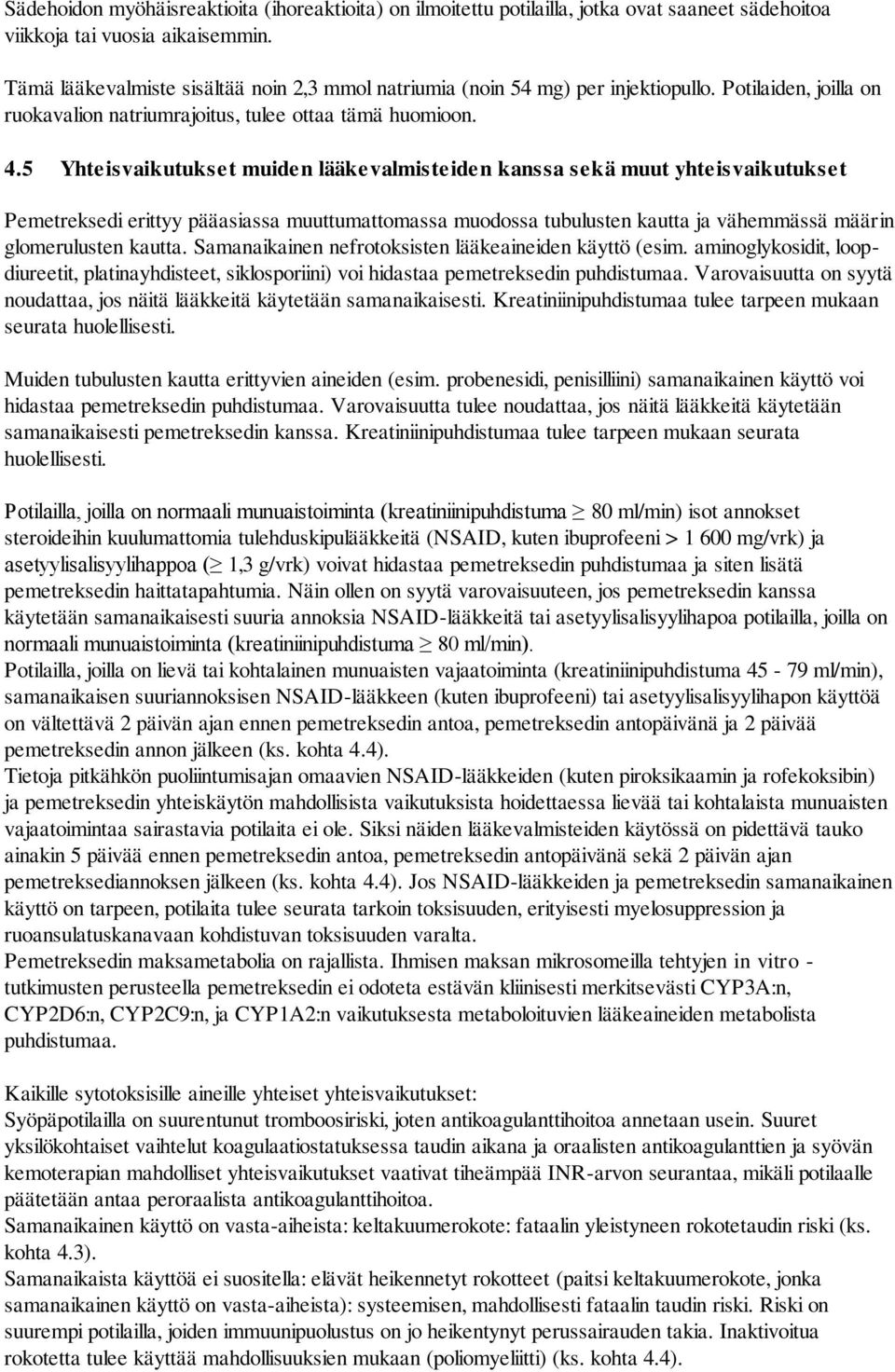 5 Yhteisvaikutukset muiden lääkevalmisteiden kanssa sekä muut yhteisvaikutukset Pemetreksedi erittyy pääasiassa muuttumattomassa muodossa tubulusten kautta ja vähemmässä määrin glomerulusten kautta.