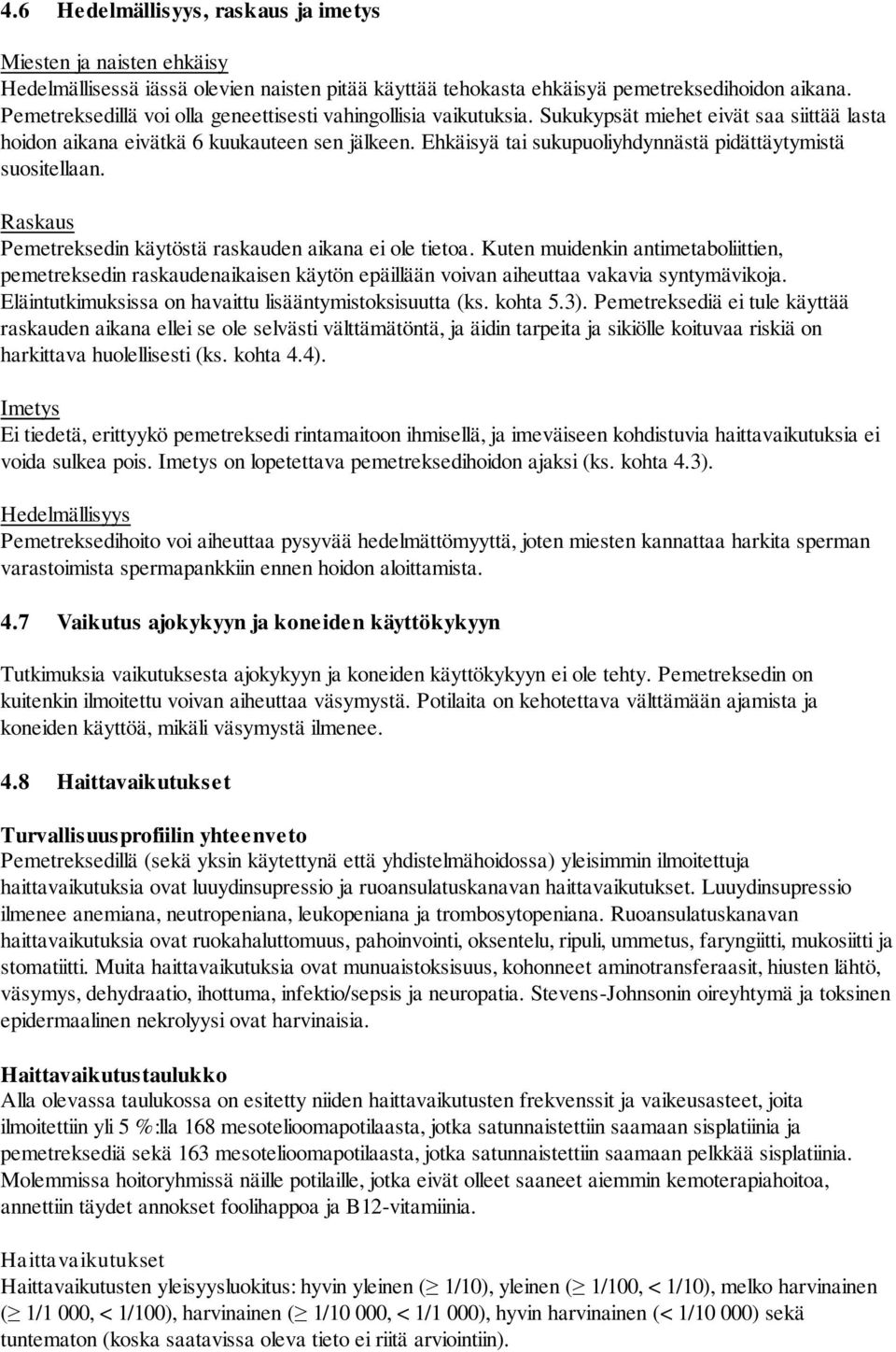 Ehkäisyä tai sukupuoliyhdynnästä pidättäytymistä suositellaan. Raskaus Pemetreksedin käytöstä raskauden aikana ei ole tietoa.