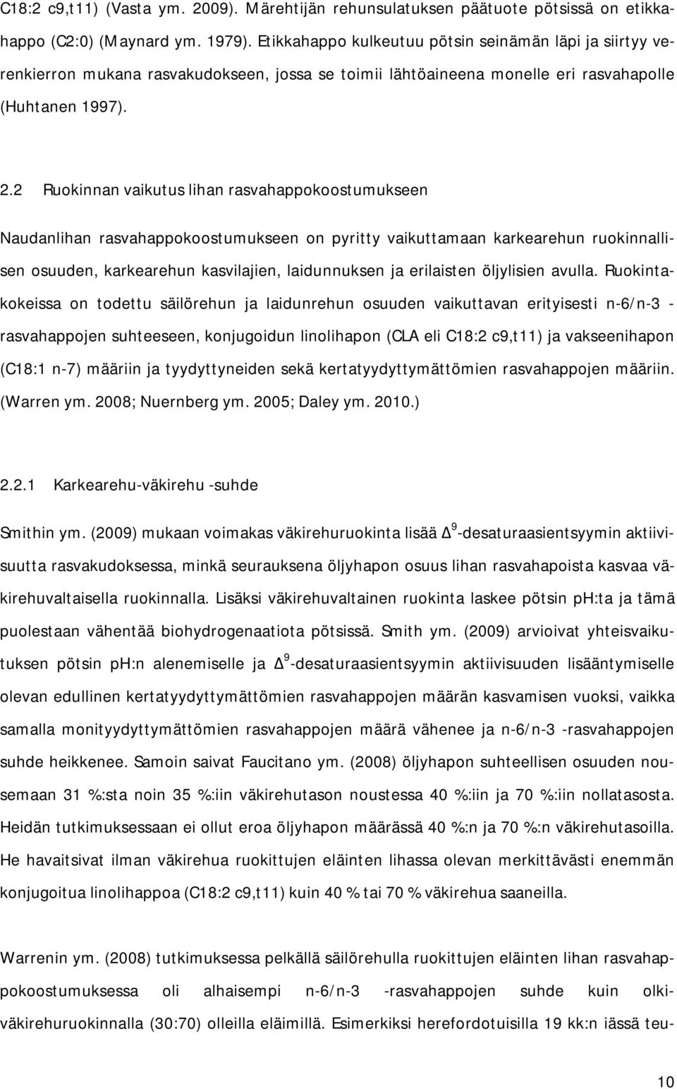 2 Ruokinnan vaikutus lihan rasvahappokoostumukseen Naudanlihan rasvahappokoostumukseen on pyritty vaikuttamaan karkearehun ruokinnallisen osuuden, karkearehun kasvilajien, laidunnuksen ja erilaisten