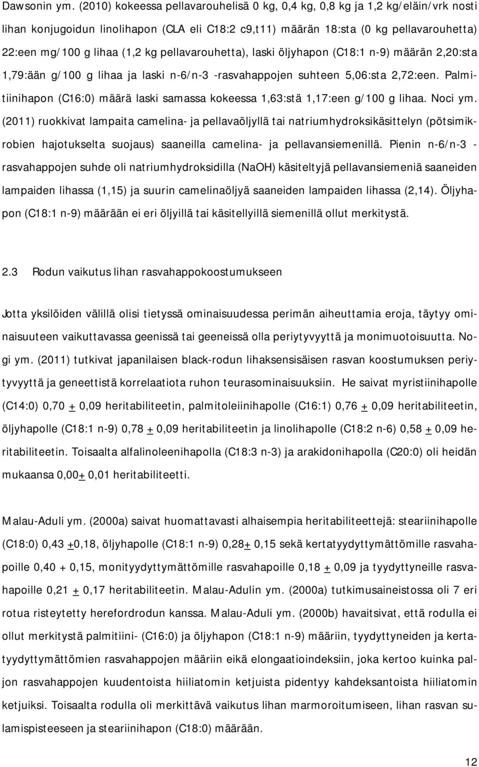 pellavarouhetta), laski öljyhapon (C18:1 n-9) määrän 2,20:sta 1,79:ään g/100 g lihaa ja laski n-6/n-3 -rasvahappojen suhteen 5,06:sta 2,72:een.