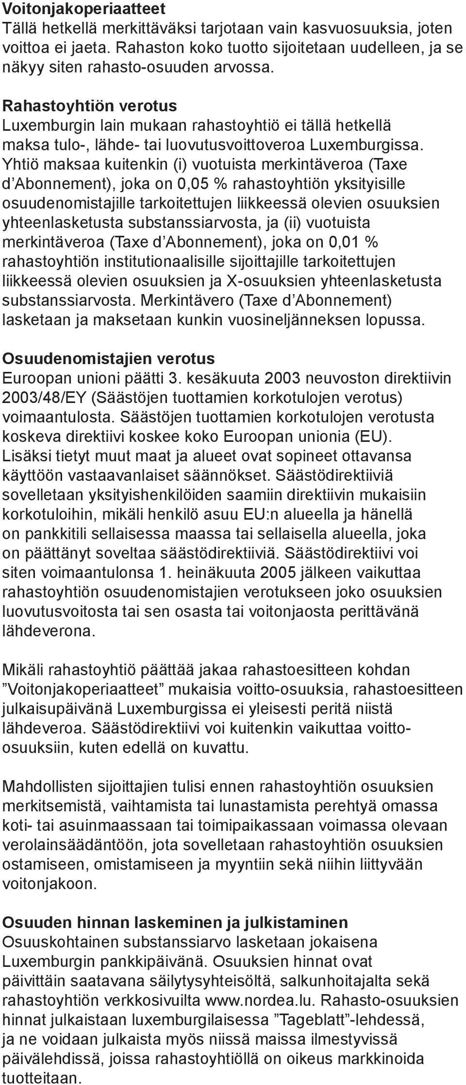 Yhtiö maksaa kuitenkin (i) vuotuista merkintäveroa (Taxe d Abonnement), joka on 0,05 % rahastoyhtiön yksityisille osuudenomistajille tarkoitettujen liikkeessä olevien osuuksien yhteenlasketusta