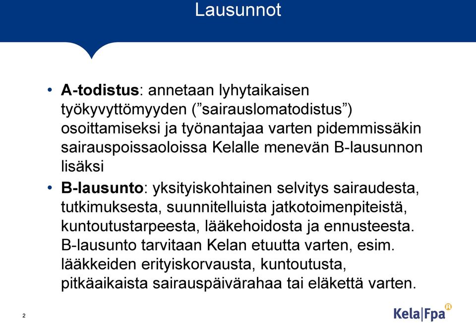 sairaudesta, tutkimuksesta, suunnitelluista jatkotoimenpiteistä, kuntoutustarpeesta, lääkehoidosta ja ennusteesta.