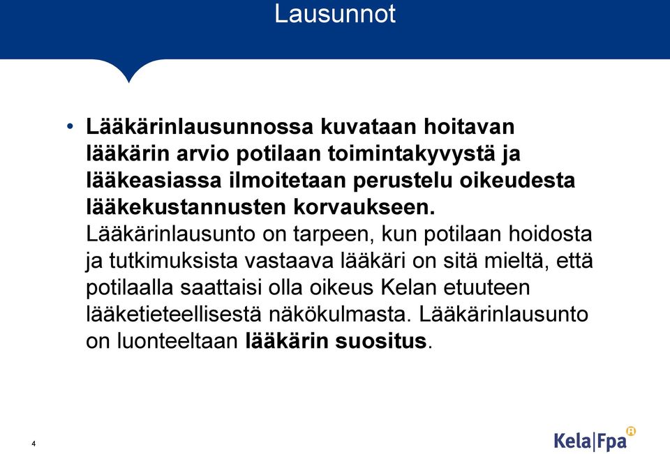 Lääkärinlausunto on tarpeen, kun potilaan hoidosta ja tutkimuksista vastaava lääkäri on sitä