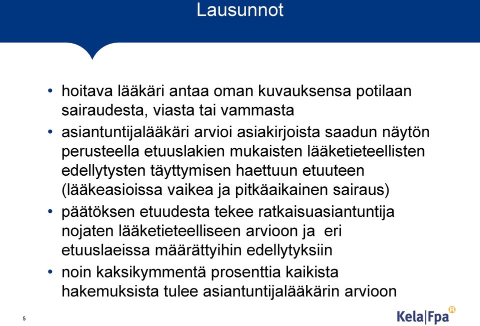 vaikea ja pitkäaikainen sairaus) päätöksen etuudesta tekee ratkaisuasiantuntija nojaten lääketieteelliseen arvioon ja eri