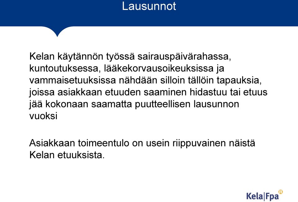 tapauksia, joissa asiakkaan etuuden saaminen hidastuu tai etuus jää kokonaan