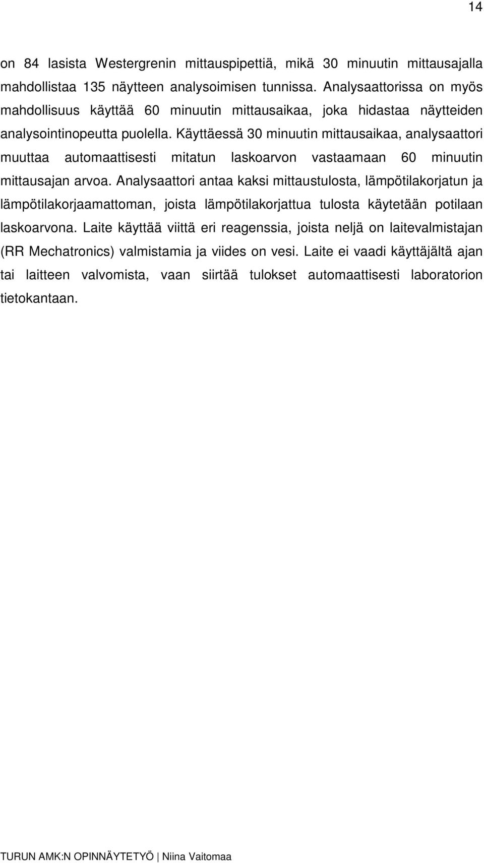 Käyttäessä 30 minuutin mittausaikaa, analysaattori muuttaa automaattisesti mitatun laskoarvon vastaamaan 60 minuutin mittausajan arvoa.