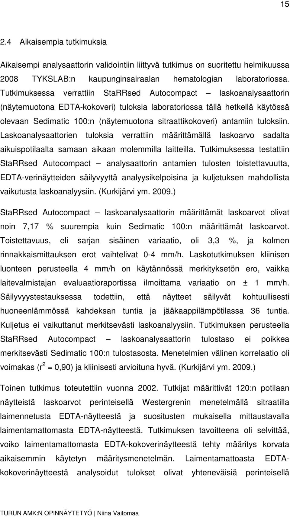 antamiin tuloksiin. Laskoanalysaattorien tuloksia verrattiin määrittämällä laskoarvo sadalta aikuispotilaalta samaan aikaan molemmilla laitteilla.