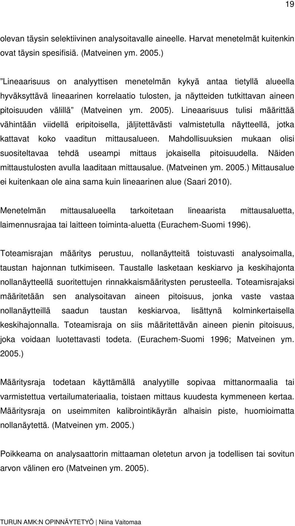 Lineaarisuus tulisi määrittää vähintään viidellä eripitoisella, jäljitettävästi valmistetulla näytteellä, jotka kattavat koko vaaditun mittausalueen.