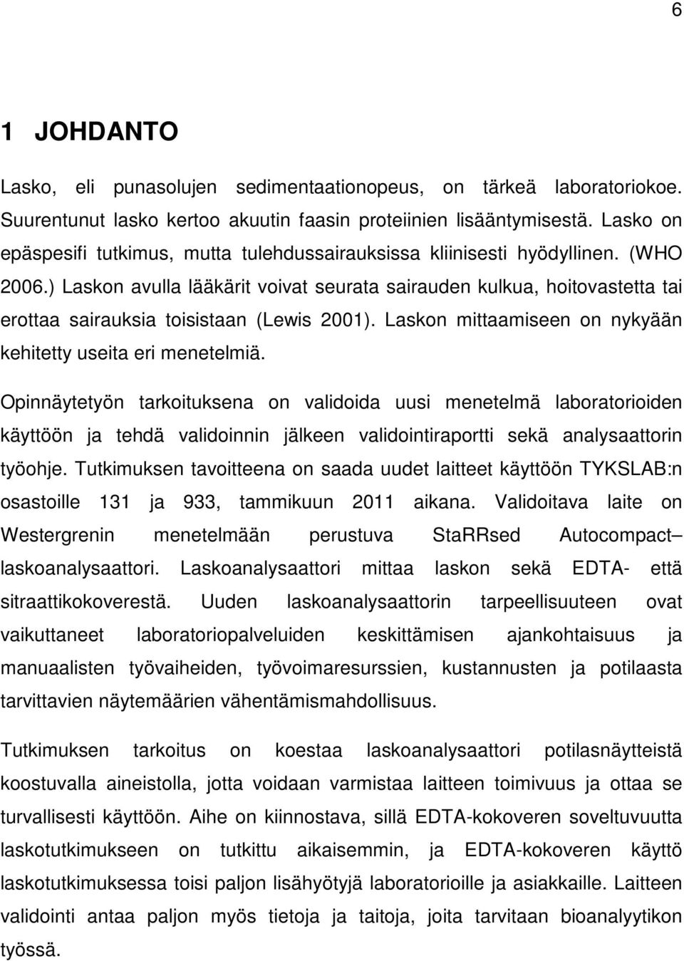 ) Laskon avulla lääkärit voivat seurata sairauden kulkua, hoitovastetta tai erottaa sairauksia toisistaan (Lewis 2001). Laskon mittaamiseen on nykyään kehitetty useita eri menetelmiä.