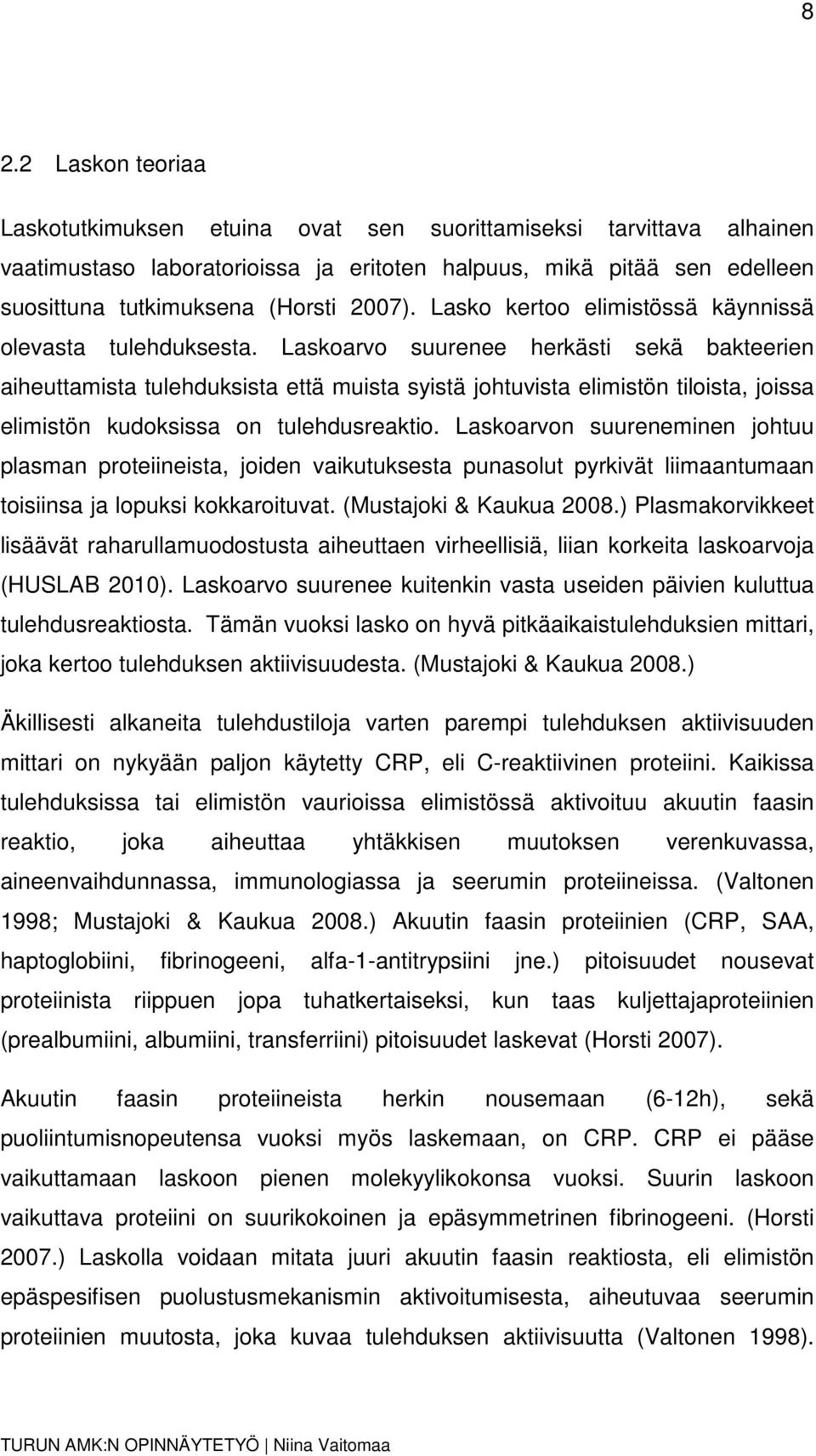Laskoarvo suurenee herkästi sekä bakteerien aiheuttamista tulehduksista että muista syistä johtuvista elimistön tiloista, joissa elimistön kudoksissa on tulehdusreaktio.