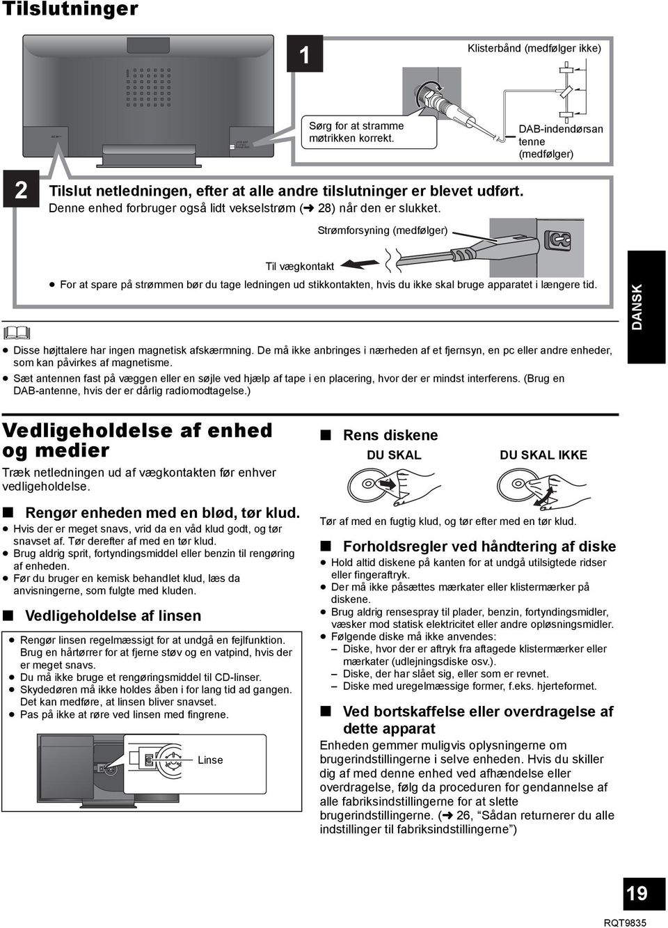 Strømforsyning (medfølger) Til vægkontakt For at spare på strømmen bør du tage ledningen ud stikkontakten, hvis du ikke skal bruge apparatet i længere tid.
