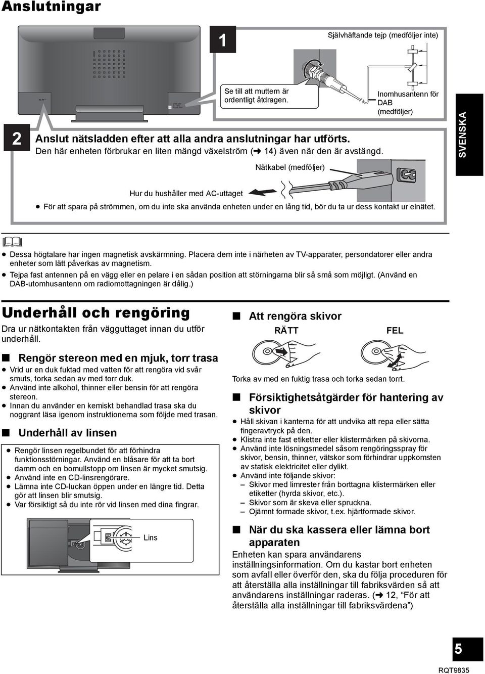 Nätkabel (medföljer) Inomhusantenn för DAB (medföljer) SVENSKA Hur du hushåller med AC-uttaget För att spara på strömmen, om du inte ska använda enheten under en lång tid, bör du ta ur dess kontakt