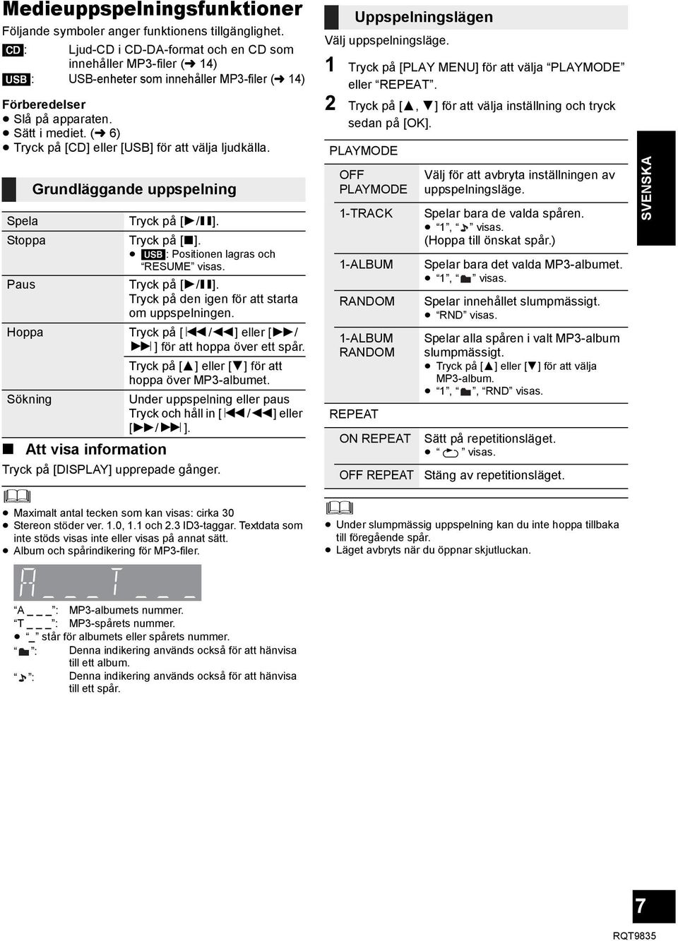 (l 6) Tryck på [CD] eller [USB] för att välja ljudkälla. Grundläggande uppspelning Spela Tryck på [1/;]. Stoppa Tryck på [ ]. [USB]: Positionen lagras och RESUME visas. Paus Tryck på [1/;].